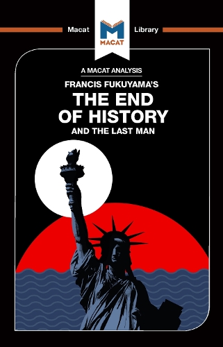 An Analysis of Francis Fukuyama's The End of History and the Last Man: (The Macat Library)