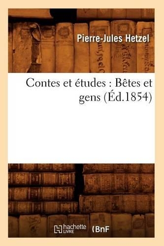 Contes Et Études: Bêtes Et Gens (Éd.1854): (Litterature)
