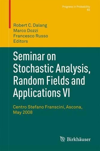 Seminar on Stochastic Analysis, Random Fields and Applications VI: Centro Stefano Franscini, Ascona, May 2008(63 Progress in Probability)