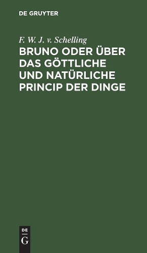 Bruno Oder Über Das Göttliche Und Natürliche Princip Der Dinge: Ein Gespräch