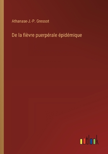 De la fièvre puerpérale épidémique