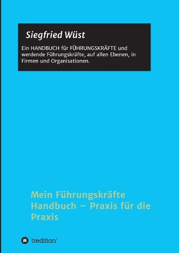 Mein Führungskräfte Handbuch - Praxis für die Praxis