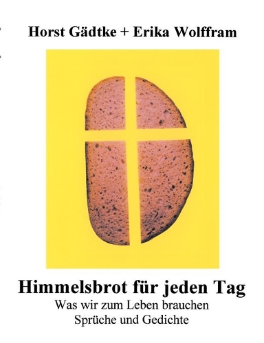 Himmelsbrot für jeden Tag: Was wir zum Leben brauchen, Sprüche und Gedicht(German)