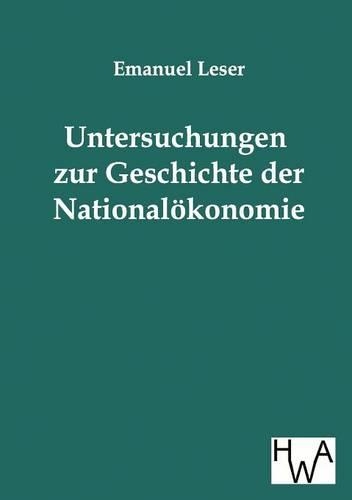 Untersuchungen zur Geschichte der Nationalökonomie: (German)