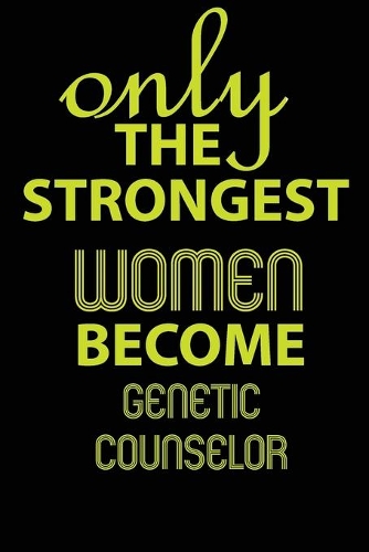 Only the strongest women become Genetic Counselor