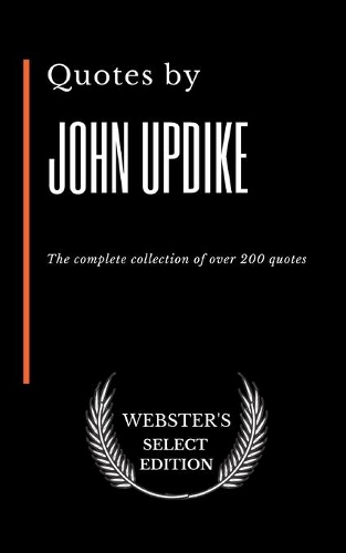 Quotes by John Updike: The complete collection of over 200 quotes