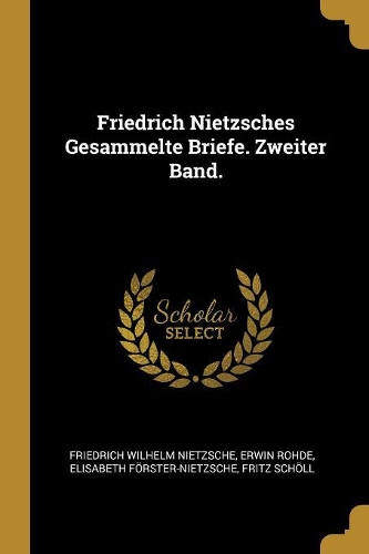 Friedrich Nietzsches Gesammelte Briefe. Zweiter Band.