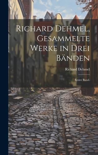 Richard Dehmel, Gesammelte Werke in drei Bänden