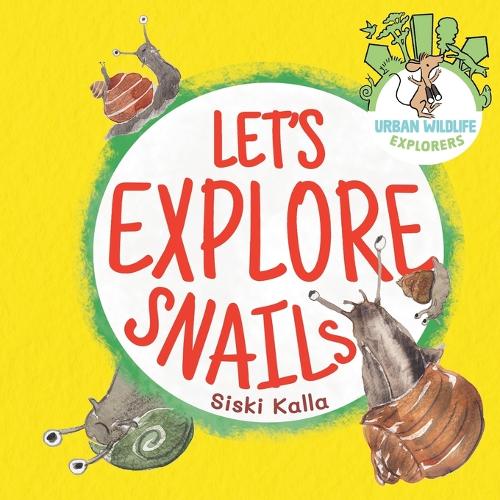 Let's Explore Snails!: An Urban Wildlife Explorers book(1 Urban Wildlife Explorers)