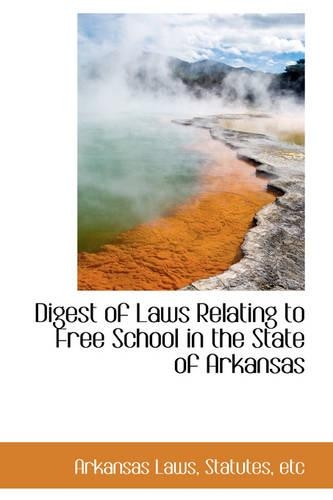 Digest of Laws Relating to Free School in the State of Arkansas