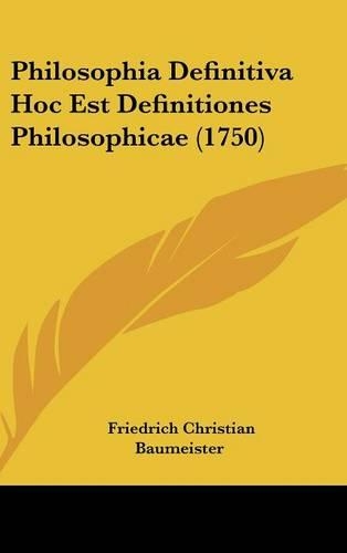 Philosophia Definitiva Hoc Est Definitiones Philosophicae (1750)