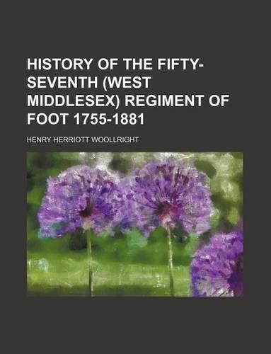 History of the Fifty-Seventh (West Middlesex) Regiment of Foot 1755-1881