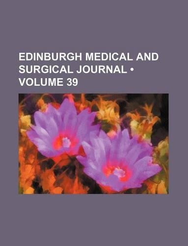 Edinburgh Medical and Surgical Journal (Volume 39)