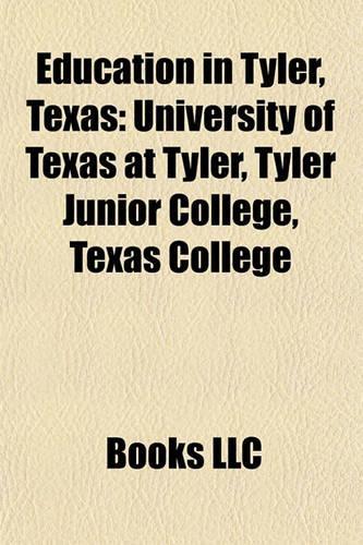Education in Tyler, Texas: University of Texas at Tyler, Tyler Junior College, Texas Couniversity of Texas at Tyler, Tyler Junior College, Texas College Llege(English)