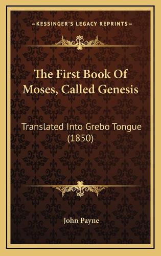 The First Book Of Moses, Called Genesis: Translated Into Grebo Tongue (1850)