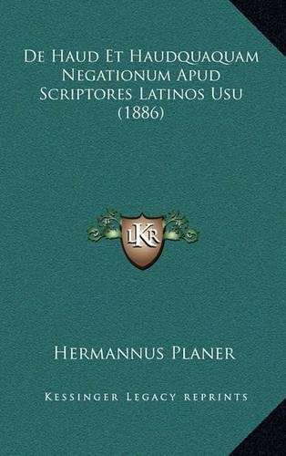 De Haud Et Haudquaquam Negationum Apud Scriptores Latinos Usu (1886)