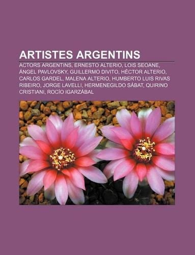 Artistes Argentins: Actors Argentins, Ernesto Alterio, Lois Seoane, Angel Pavlovsky, Guillermo Divito, Hector Alterio, Carlos Gardel(Catalan)