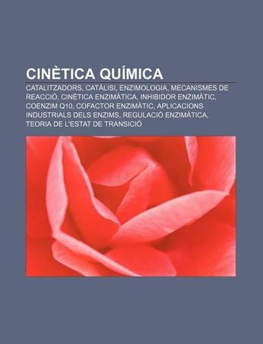 Cinetica Quimica: Catalitzadors, Catalisi, Enzimologia, Mecanismes de Reaccio, Cinetica Enzimatica, Inhibidor Enzimatic, Coenzim Q10(Catalan)