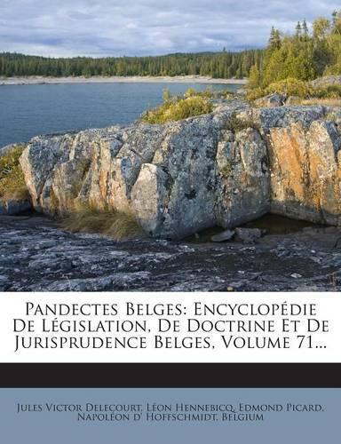 Pandectes Belges: Encyclopedie de Legislation, de Doctrine Et de Jurisprudence Belges, Volume 71...