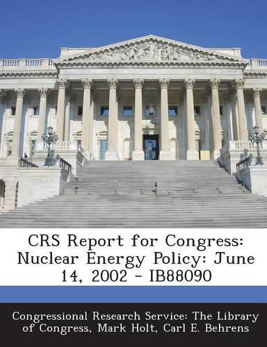 Crs Report for Congress: Nuclear Energy Policy: June 14, 2002 - Ib88090(English)