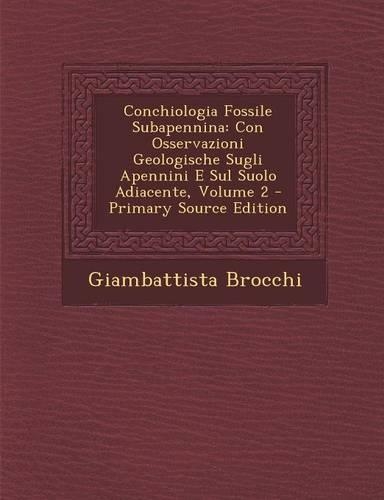 Conchiologia Fossile Subapennina: Con Osservazioni Geologische Sugli Apennini E Sul Suolo Adiacente, Volume 2(Italian)