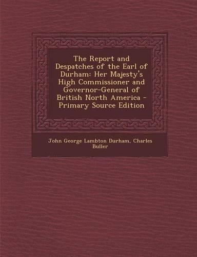 The Report and Despatches of the Earl of Durham