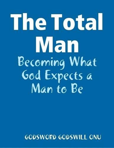 The Total Man: Becoming What God Expects a Man to Be