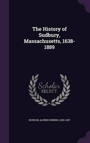 The History of Sudbury, Massachusetts, 1638-1889