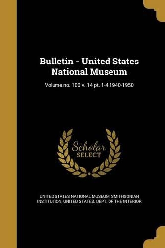 Bulletin - United States National Museum; Volume No. 100 V. 14 Pt. 1-4 1940-1950