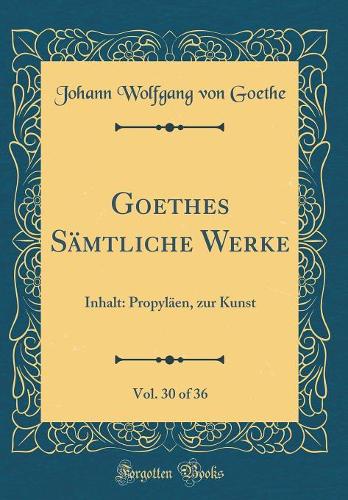Goethes Sämtliche Werke, Vol. 30 of 36