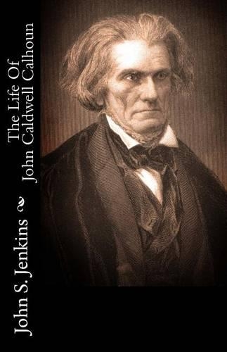 The Life of John Caldwell Calhoun