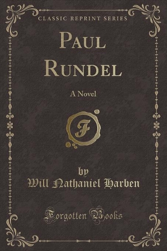 Paul Rundel: A Novel (Classic Reprint)
