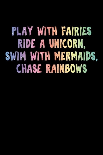 Play With Fairies Ride A Unicorn Swim With Mermaids Chase Rainbows: Recipe Book Food