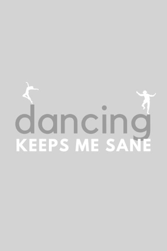 Dancing Keeps Me Sane