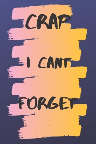 Crap I Cant Forget