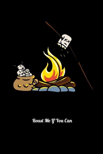 Roast Me If You Can: Guitar Tab Notebook And Music Journal With Blank Sheet Music Tablature For Songs For Scout Law Lovers, Camping Enthusiast, Marshmallow Fans And Scou