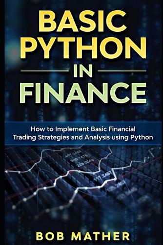 Basic Python in Finance: How to Implement Financial Trading Strategies and Analysis using Python(1 Financial Data Analytics Using Python)