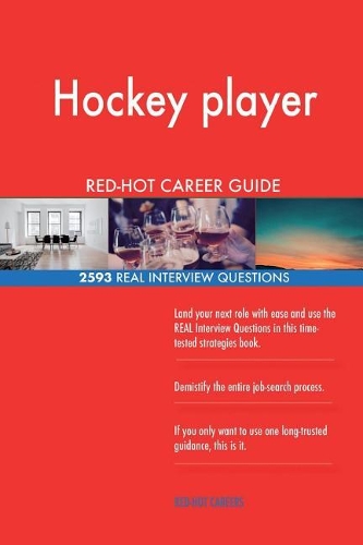 Hockey player RED-HOT Career Guide; 2593 REAL Interview Questions