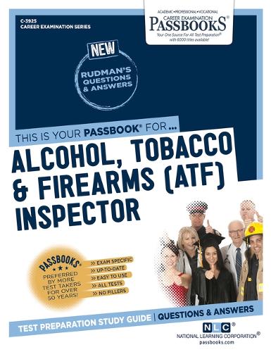 Alcohol, Tobacco & Firearms (Atf) Inspector (C-3925): Passbooks Study Guide Volume 3925(Career Examination)