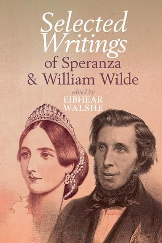 Selected Writings of Speranza and William Wilde: (Clemson University Press w/ LUP)