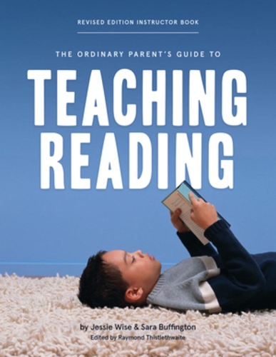 The Ordinary Parent's Guide to Teaching Reading, Revised Edition Instructor Book: (0 The Ordinary Parent's Guide)