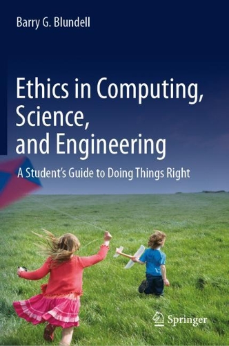 Ethics in Computing, Science, and Engineering: A Student’s Guide to Doing Things Right