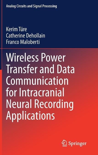 Wireless Power Transfer and Data Communication for Intracranial Neural Recording Applications: (Analog Circuits and Signal Processing)