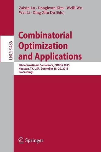 Combinatorial Optimization and Applications: 9th International Conference, COCOA 2015, Houston, TX, USA, December 18-20, 2015, Proceedings(9486 Lecture Notes in Computer Science)