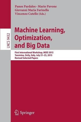 Machine Learning, Optimization, and Big Data: First International Workshop, MOD 2015, Taormina, Sicily, Italy, July 21-23, 2015, Revised Selected Papers(Information Systems and Applications, incl. Internet/Web, and HCI)
