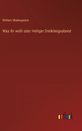 Was ihr wollt oder Heiliger Dreikönigsabend