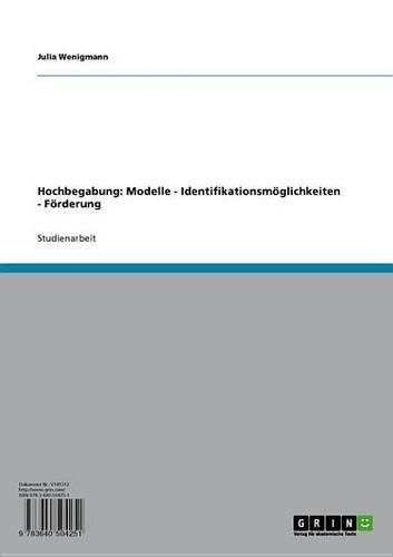 Hochbegabung: Modelle - Identifikationsmoglichkeiten - Forderung: Modelle - Identifikationsmoglichkeiten - Forderung
