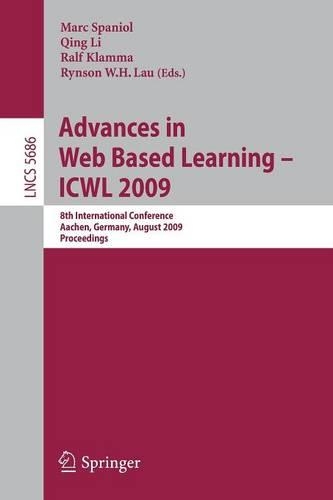 Advances in Web Based Learning - ICWL 2009: 8th International Conference, Aachen, Germany, August 19-21, 2009, Proceedings(5686 Lecture Notes in Computer Science)