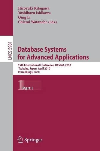 Database Systems for Advanced Applications: 15th International Conference, DASFAA 2010, Tsukuba, Japan, April 1-4, 2010, Proceedings, Part I(Information Systems and Applications, incl. Internet/Web, and HCI)