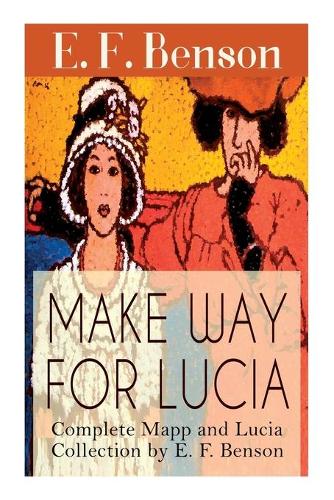 Make Way For Lucia - Complete Mapp and Lucia Collection by E. F. Benson
